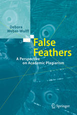 False Feathers A Perspective On Academic Plagiarism 1st Edition Debora Weberwulff Auth