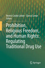 Prohibition Religious Freedom And Human Rights Regulating Traditional Drug Use 1st Edition Beatriz Caiuby Labate