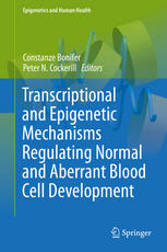 Transcriptional And Epigenetic Mechanisms Regulating Normal And Aberrant Blood Cell Development 1st Edition Constanze Bonifer