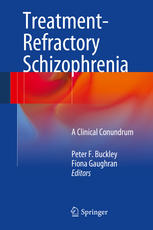 Treatmentrefractory Schizophrenia A Clinical Conundrum 1st Edition Peter F Buckley