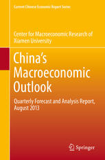 Chinas Macroeconomic Outlook Quarterly Forecast And Analysis Report August 2013 1st Edition Center For Macroeconomic Research Of Xiamen University Auth