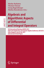 Algebraic And Algorithmic Aspects Of Differential And Integral Operators 5th International Meeting Aadios 2012 Held At The Applications Of Computer Algebra Conference Aca 2012 Sofia Bulgaria June 2528 2012 Selected And Invited Papers 1st Edition Moulay Barkatou