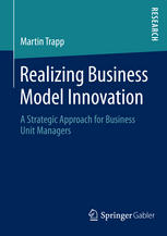 Realizing Business Model Innovation A Strategic Approach For Business Unit Managers 1st Edition Martin Trapp Auth