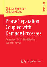 Phase Separation Coupled With Damage Processes Analysis Of Phase Field Models In Elastic Media 1st Edition Christian Heinemann