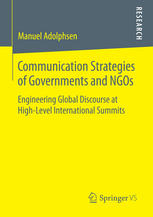 Communication Strategies Of Governments And Ngos Engineering Global Discourse At Highlevel International Summits 1st Edition Manuel Adolphsen Auth