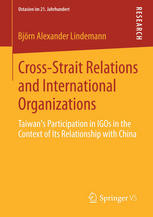 Crossstrait Relations And International Organizations Taiwans Participation In Igos In The Context Of Its Relationship With China 1st Edition Bjrn Alexander Lindemann Auth
