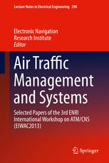 Air Traffic Management And Systems Selected Papers Of The 3rd Enri International Workshop On Atmcns Eiwac2013 1st Edition Electronic Navigation Research Inst