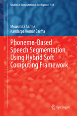 Phonemebased Speech Segmentation Using Hybrid Soft Computing Framework 1st Edition Mousmita Sarma