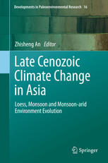 Late Cenozoic Climate Change In Asia Loess Monsoon And Monsoonarid Environment Evolution 1st Edition Zhisheng An Eds