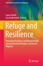 Refuge And Resilience Promoting Resilience And Mental Health Among Resettled Refugees And Forced Migrants 1st Edition Laura Simich