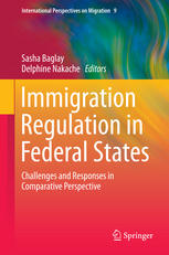 Immigration Regulation In Federal States Challenges And Responses In Comparative Perspective 1st Edition Sasha Baglay