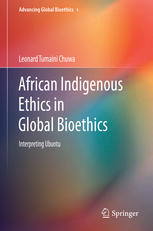 African Indigenous Ethics In Global Bioethics Interpreting Ubuntu 1st Edition Leonard Tumaini Chuwa Auth