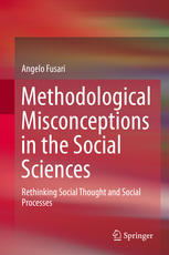 Methodological Misconceptions In The Social Sciences Rethinking Social Thought And Social Processes 1st Edition Angelo Fusari Auth
