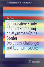 Comparative Study Of Child Soldiering On Myanmarchina Border Evolutions Challenges And Countermeasures 1st Edition Kai Chen Auth