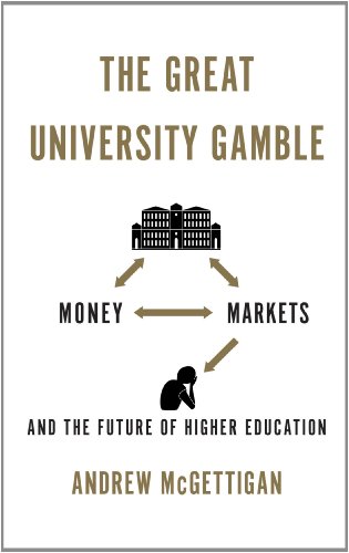 The Great University Gamble Money Markets And The Future Of Higher Education Andrew Mcgettigan
