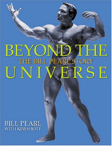 Beyond The Universe The Bill Pearl Story Bill Pearl Kim Shott