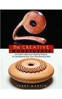The Creative Woodturner Inspiring Ideas And Projects For Developing Your Own Woodturning Style Martin