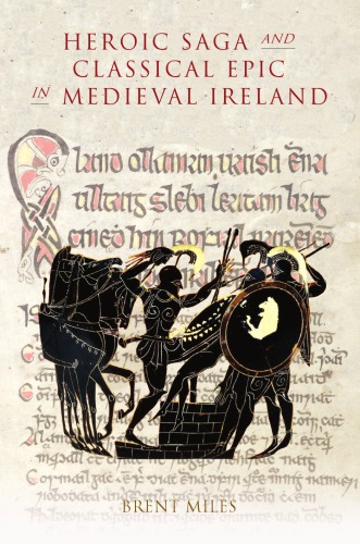 Heroic Saga And Classical Epic In Medieval Ireland Brent Miles