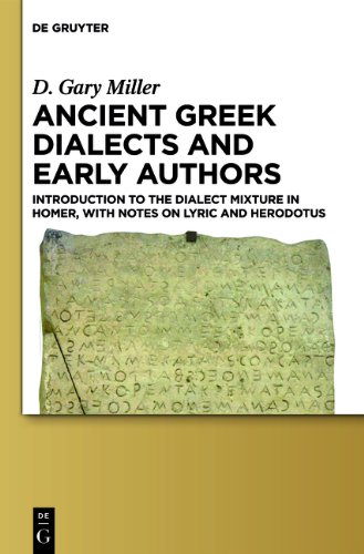 Ancient Greek Dialects And Early Authors Introduction To The Dialect Mixture In Homer With Notes On Lyric And Herodotus D Gary Miller