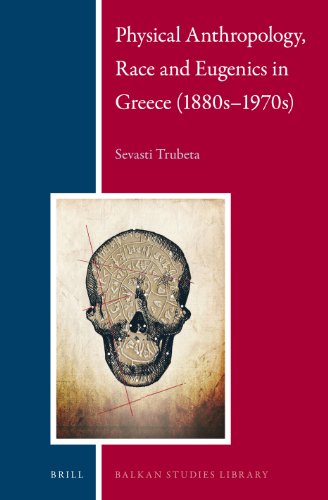 Physical Anthropology Race And Eugenics In Greece 1880s1970s Sevasti Trubeta