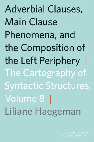 Adverbial Clauses Main Clause Phenomena And Composition Of The Left Periphery The Cartography Of Syntactic Structures Volume 8 Liliane Haegeman