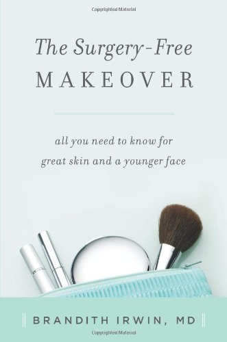 The Surgeryfree Makeover All You Need To Know For Great Skin And A Younger Face Brandith Irwin