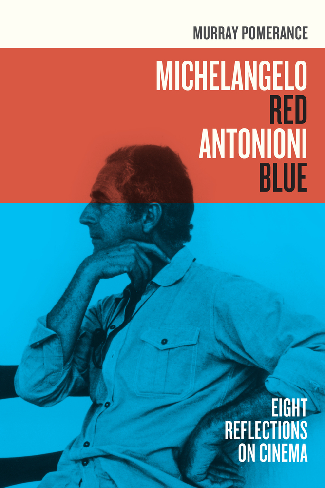 Michelangelo Red Antonioni Blue Eight Reflections On Cinema 1st Murray Pomerance