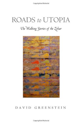 Roads To Utopia The Walking Stories Of The Zohar David Greenstein