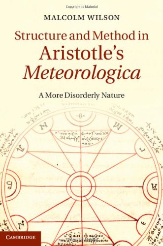 Structure And Method In Aristotles Meteorologica A More Disorderly Nature Malcolm Wilson