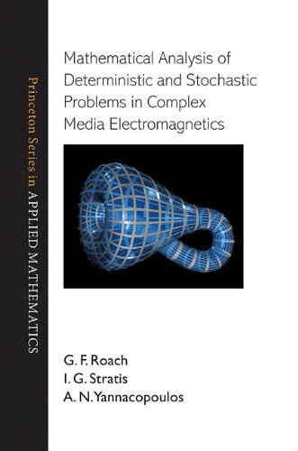 Mathematical Analysis Of Deterministic And Stochastic Problems In Complex Media Electromagnetics G F Roach