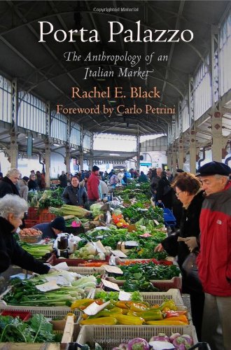 Porta Palazzo The Anthropology Of An Italian Market Rachel E Black