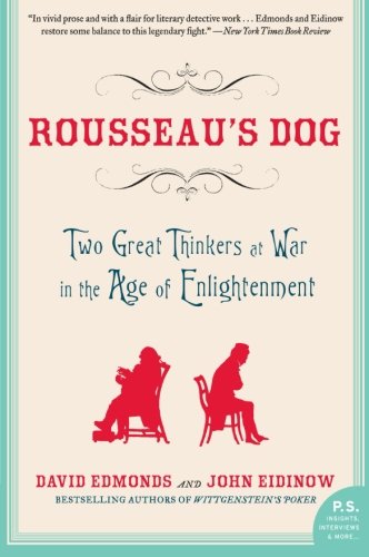 Rousseaus Dog Two Great Thinkers At War In The Age Of Enlightenment Reprint David Edmonds