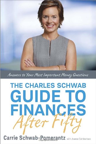 The Charles Schwab Guide To Finances After Fifty Answers To Your Most Important Money Questions Carrie Schwabpomerantz