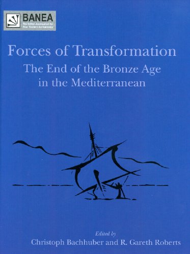 Forces Of Transformation The End Of The Bronze Age In The Mediterranean Christoph Bachhuber