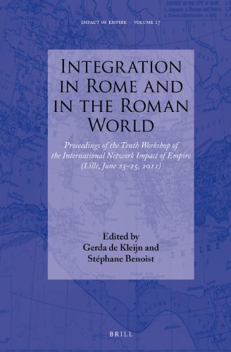Integration In Rome And In The Roman World Proceedings Of The Tenth Workshop Of The International Network Impact Of Empire Lille June 2325 2011 Gerda De Kleijn