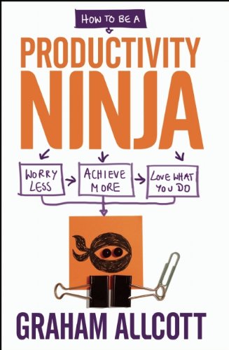 How To Be A Productivity Ninja Worry Less Achieve More And Love What You Do Graham Allcott