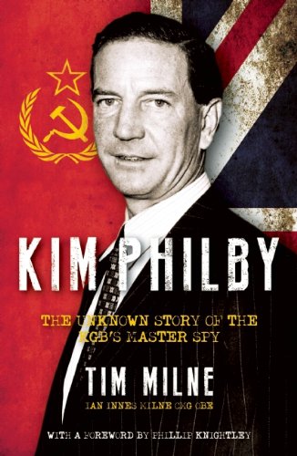 Kim Philby The Unknown Story Of The Kgbs Master Spy Tim Milne