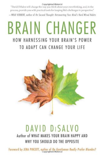 Brain Changer How Harnessing Your Brains Power To Adapt Can Change Your Life David Disalvo