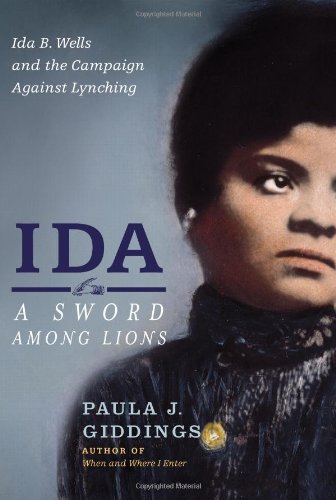 Ida A Sword Among Lions Ida B Wells And The Campaign Against Lynching First Edition Paula J Giddings