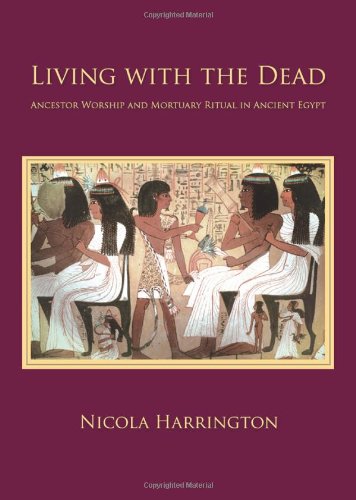 Living With The Dead Ancestor Worship And Mortuary Ritual In Ancient Egypt Nicola Harrington