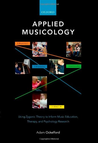 Applied Musicology Using Zygonic Theory To Inform Music Education Therapy And Psychology Research 1st Edition Adam Ockelford