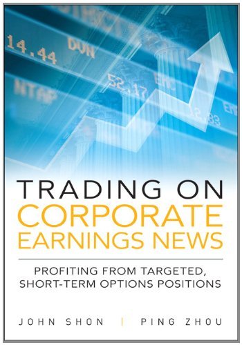 Trading On Corporate Earnings News Profiting From Targeted Shortterm Options Positions 1st Edition John Shon