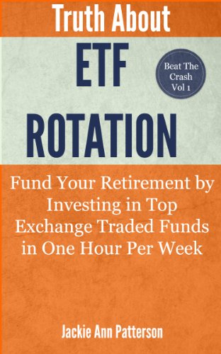 Truth About Etf Rotation Fund Your Retirement By Investing In Top Exchange Traded Funds In One Hour Per Week 1st Edition Jackie Ann Patterson