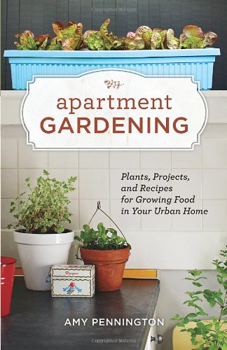 Apartment Gardening Plants Projects And Recipes For Growing Food In Your Urban Home Amy Pennington