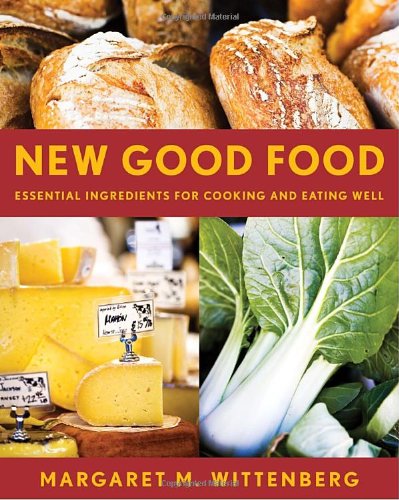 New Good Food Rev Essential Ingredients For Cooking And Eating Well First Edition Margaret M Wittenberg