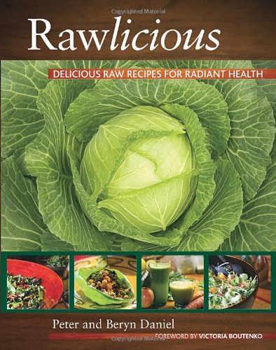 Rawlicious Delicious Raw Recipes For Radiant Health Peter Daniel
