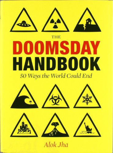 The Doomsday Handbook 50 Ways The World Is Going To End The Biggest Threats To The Planet Alok Jha