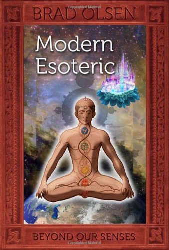 Modern Esoteric Beyond Our Senses Brad Olsen