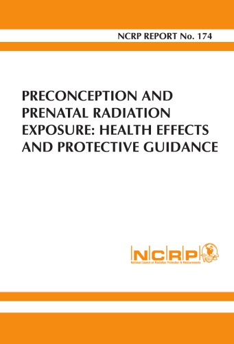Preconception And Prenatal Radiation Exposure Health Effects And Protective Guidance 1st Edition Ncrp