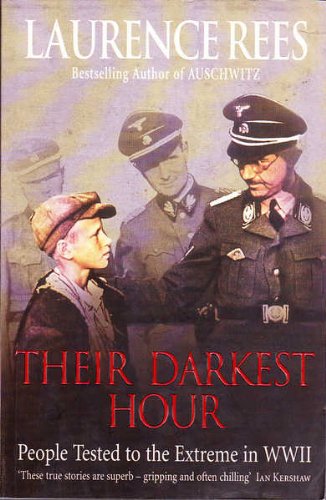 Their Darkest Hour People Tested To The Extreme In Wwii Laurence Rees